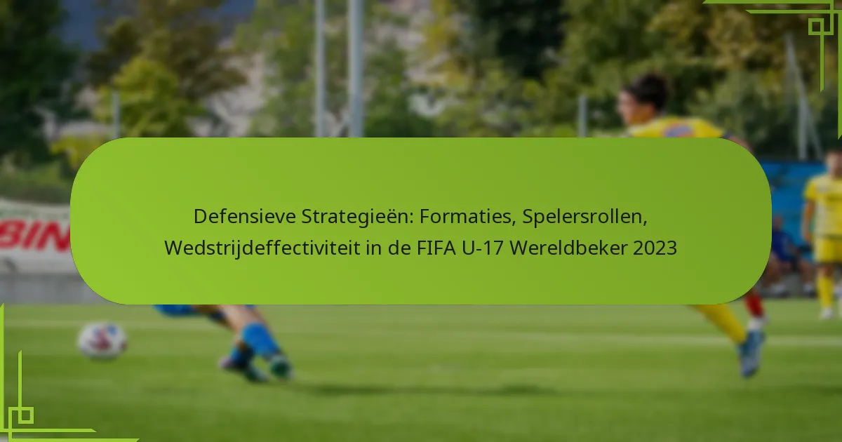Defensieve Strategieën: Formaties, Spelersrollen, Wedstrijdeffectiviteit in de FIFA U-17 Wereldbeker 2023