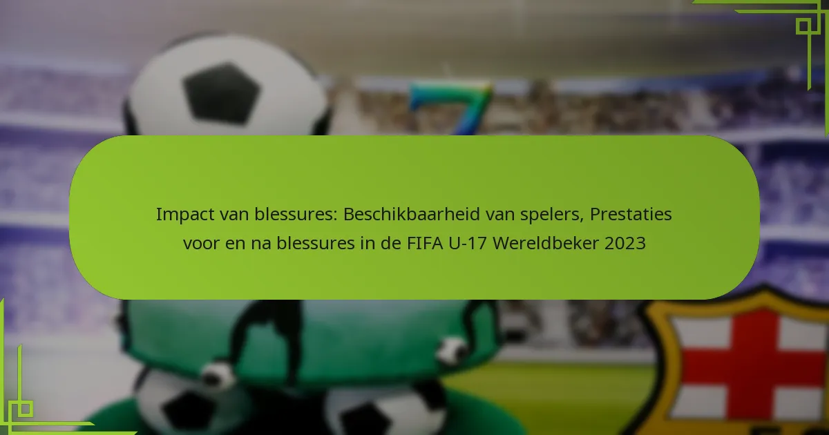 Impact van blessures: Beschikbaarheid van spelers, Prestaties voor en na blessures in de FIFA U-17 Wereldbeker 2023