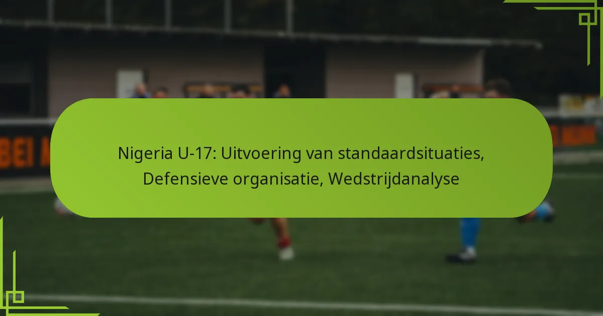 Nigeria U-17: Uitvoering van standaardsituaties, Defensieve organisatie, Wedstrijdanalyse