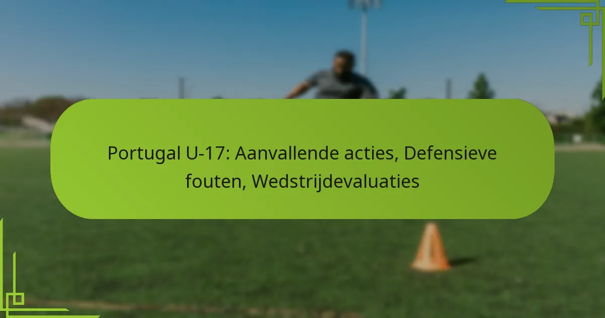 Portugal U-17: Aanvallende acties, Defensieve fouten, Wedstrijdevaluaties
