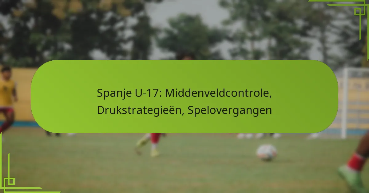 Spanje U-17: Middenveldcontrole, Drukstrategieën, Spelovergangen