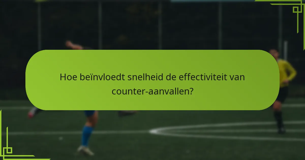 Hoe beïnvloedt snelheid de effectiviteit van counter-aanvallen?