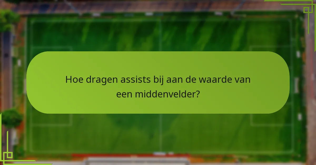 Hoe dragen assists bij aan de waarde van een middenvelder?