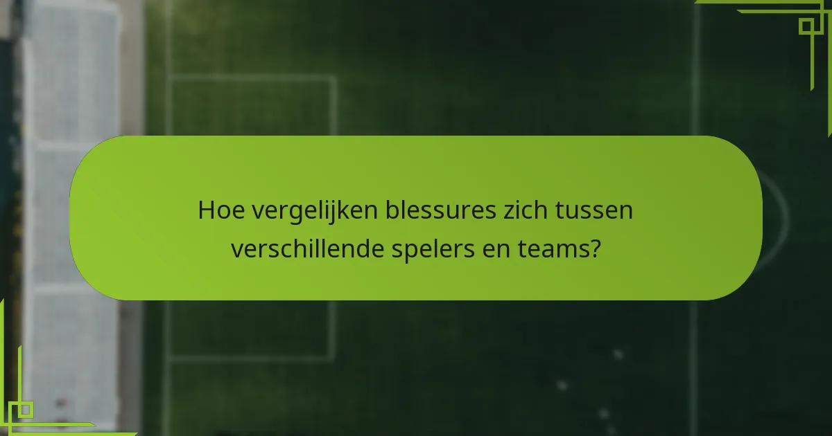 Hoe vergelijken blessures zich tussen verschillende spelers en teams?