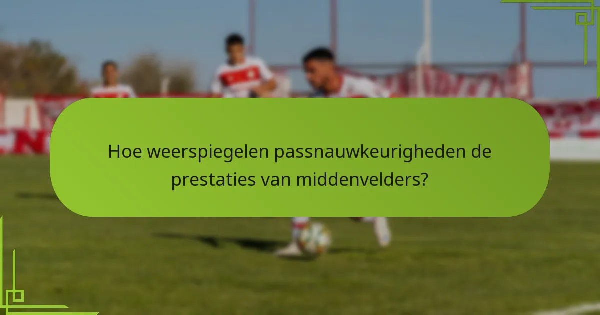Hoe weerspiegelen passnauwkeurigheden de prestaties van middenvelders?