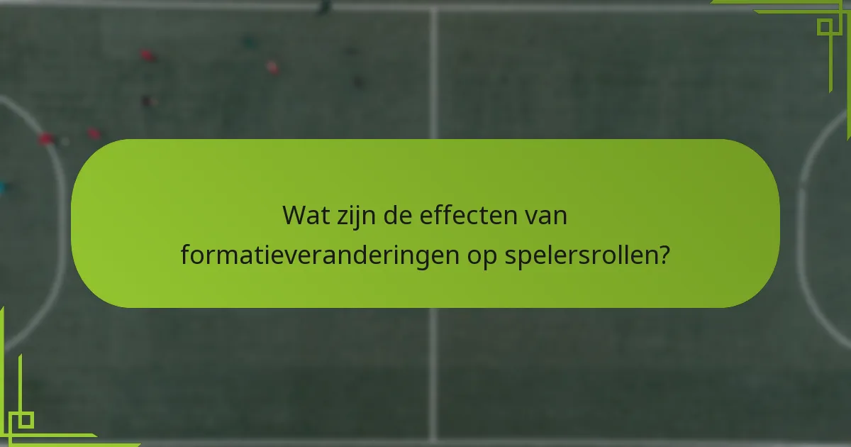 Wat zijn de effecten van formatieveranderingen op spelersrollen?