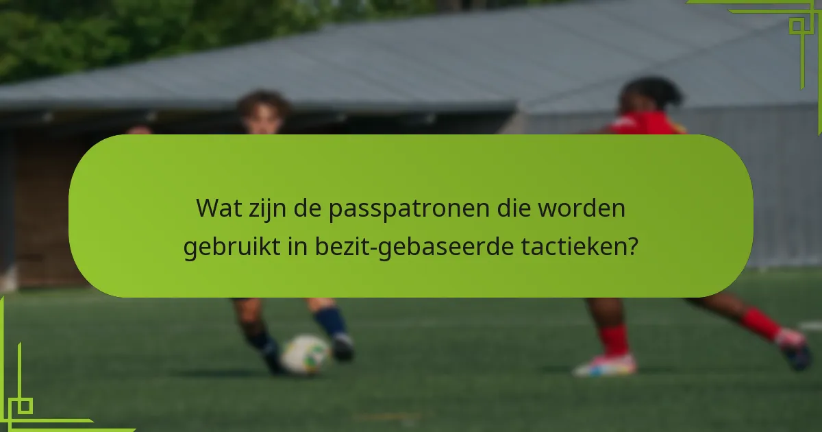 Wat zijn de passpatronen die worden gebruikt in bezit-gebaseerde tactieken?