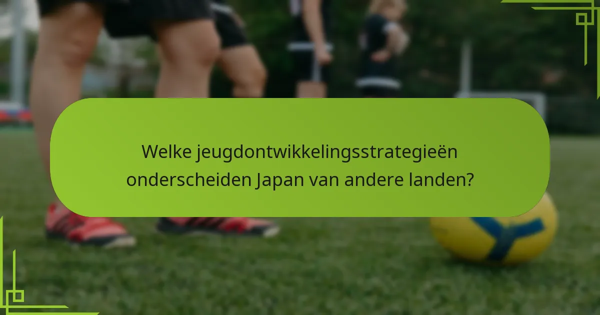 Welke jeugdontwikkelingsstrategieën onderscheiden Japan van andere landen?