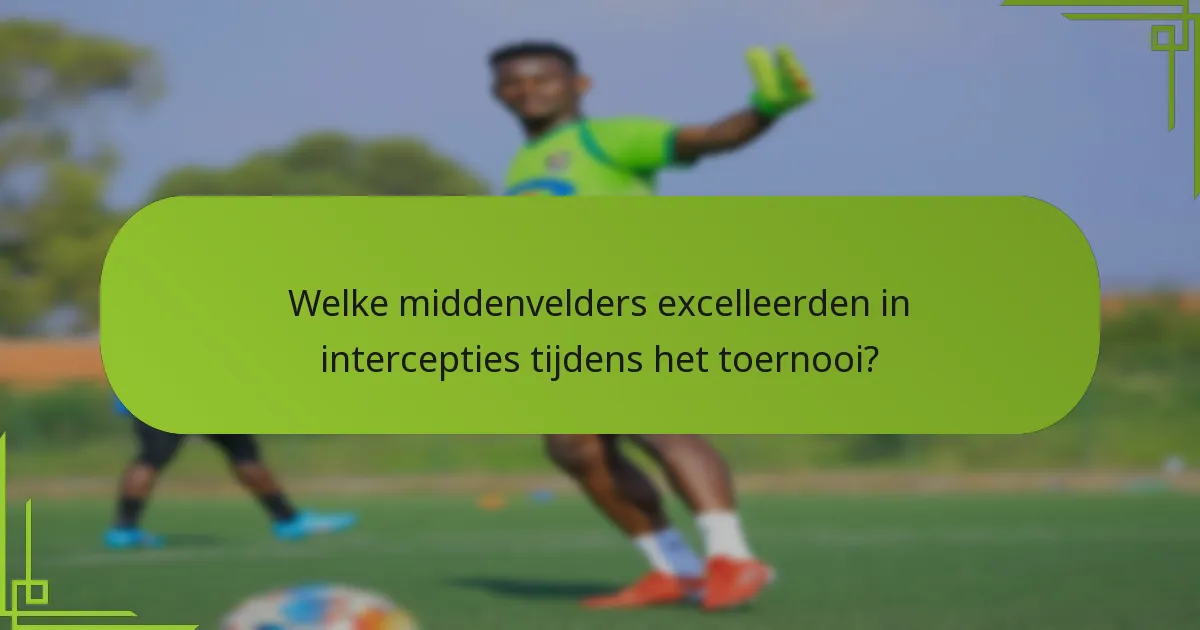 Welke middenvelders excelleerden in intercepties tijdens het toernooi?