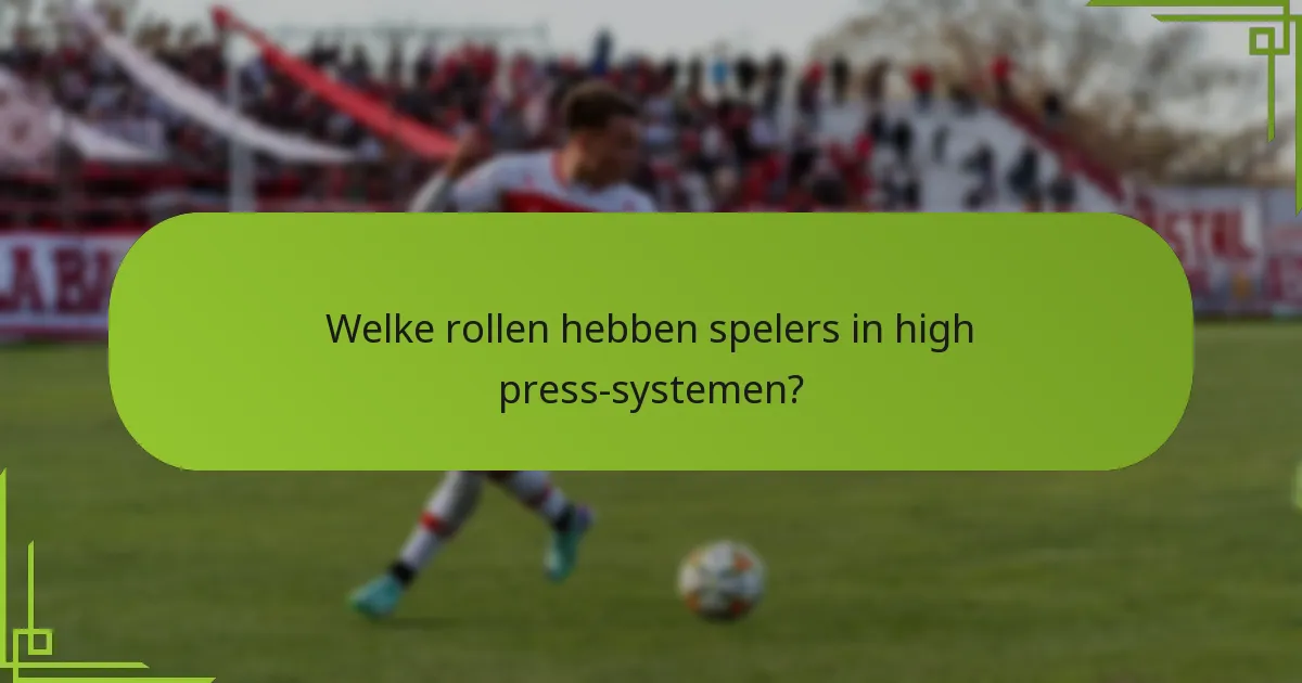 Welke rollen hebben spelers in high press-systemen?