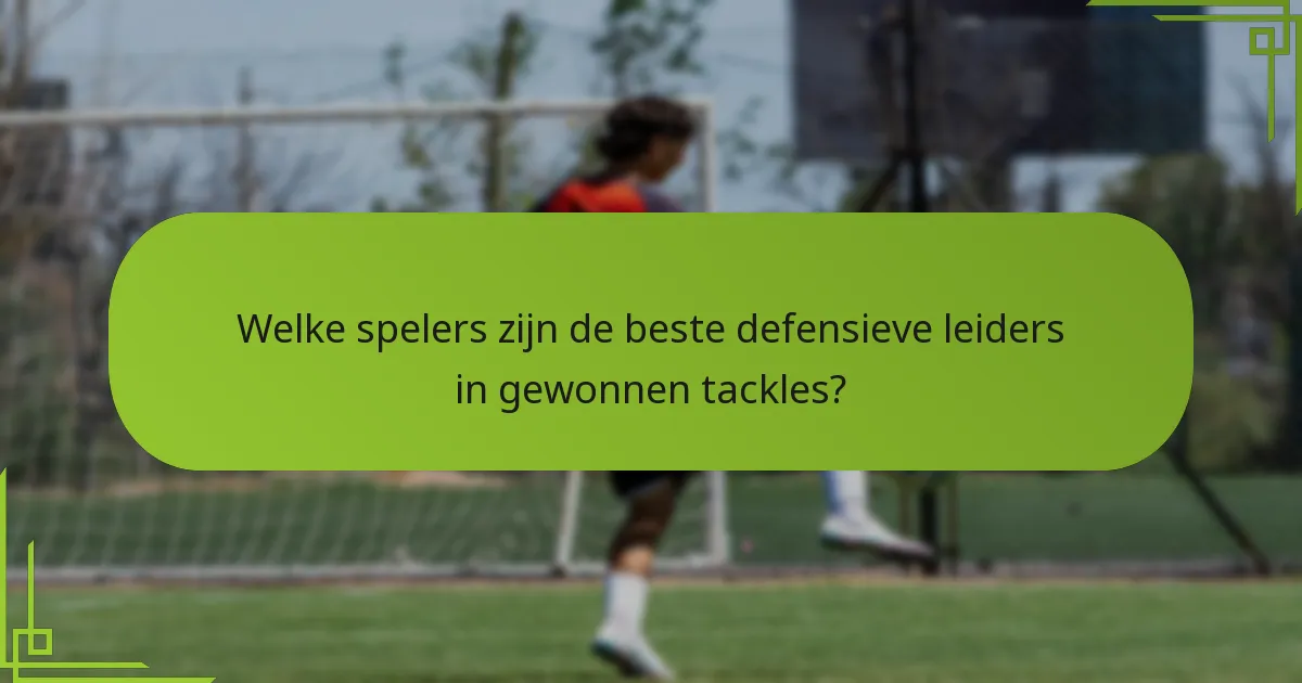 Welke spelers zijn de beste defensieve leiders in gewonnen tackles?
