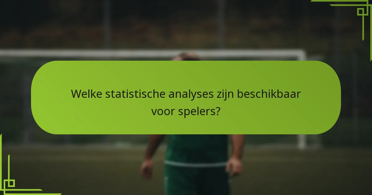 Welke statistische analyses zijn beschikbaar voor spelers?