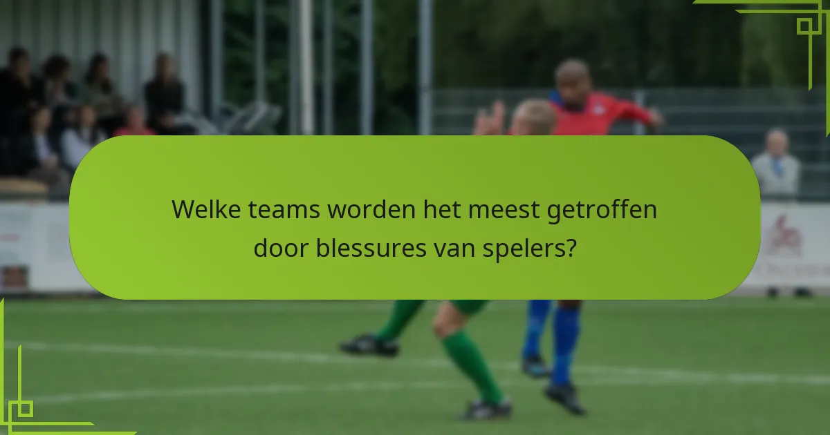 Welke teams worden het meest getroffen door blessures van spelers?